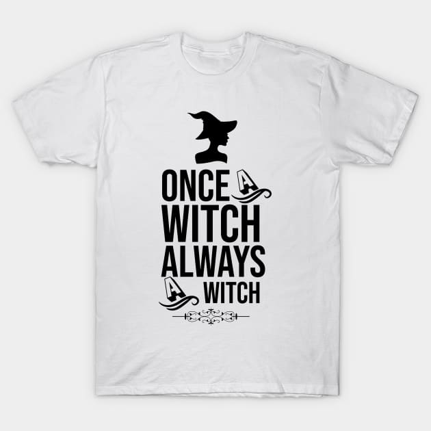 Once a witch always a witch T-Shirt by MZeeDesigns